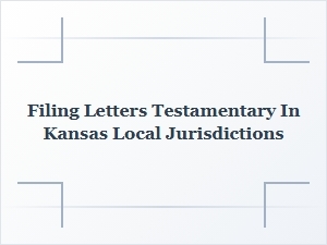 Filing Letters Testamentary in Kansas County Jurisdictions