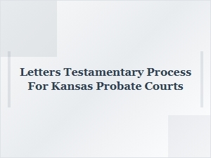 Letters Testamentary Process for Kansas County Probate Courts