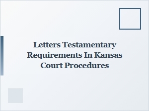 Letters Testamentary Requirements in Kansas Court Procedures