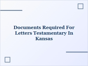 Documents Required for Letters Testamentary in Kansas