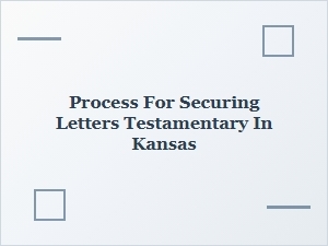 Process for Securing Letters Testamentary in Kansas