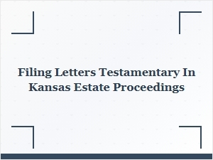Filing Letters Testamentary in Kansas Estate Proceedings