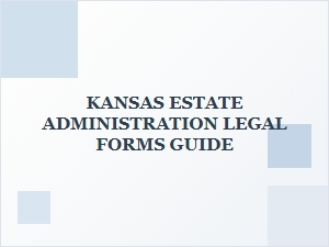 Kansas Estate Administration Legal Forms Guide