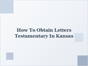How to Obtain Letters Testamentary in Kansas