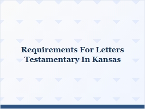 Requirements for Letters Testamentary in Kansas