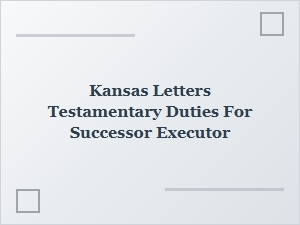 Kansas Letters Testamentary Duties for Successor Executor
